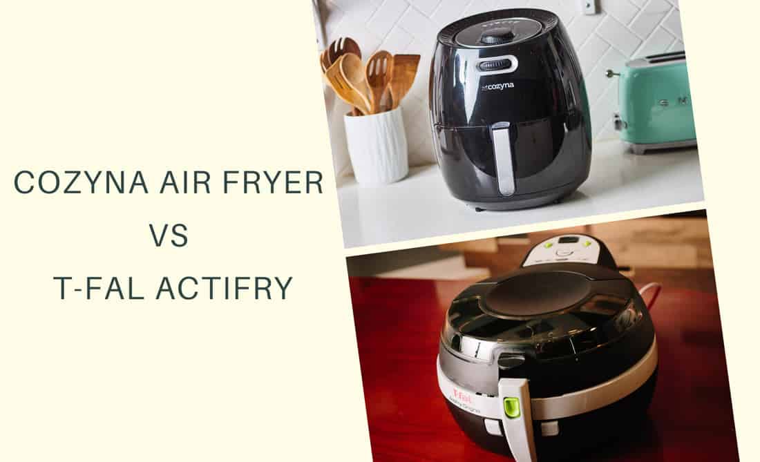 Cozyna Air Fryer VS T-Fal Actifry