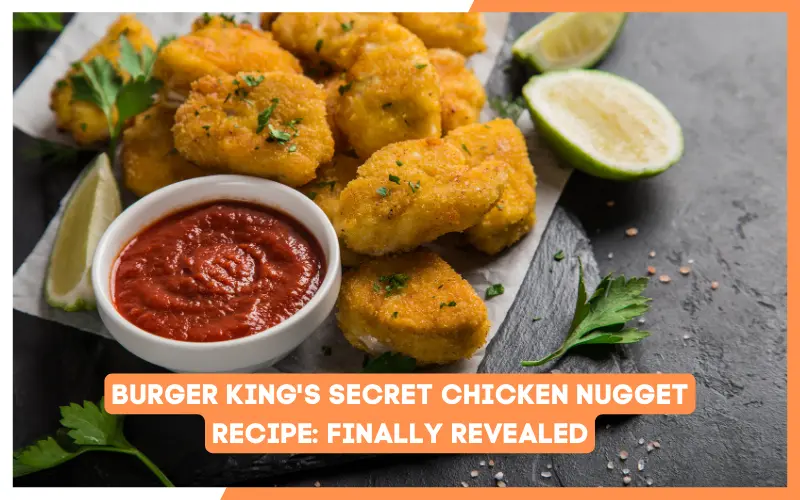 Burger King's Secret Chicken Nugget Recipe_ Finally Revealed