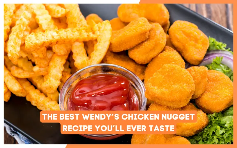 The Best Wendy’s Chicken Nugget Recipe You’ll Ever Taste
