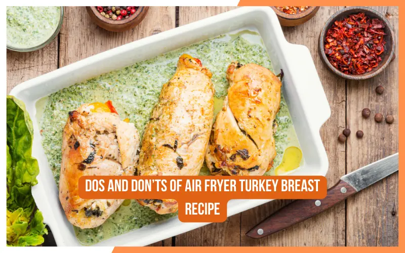 Dos and Don’ts of Air Fryer Turkey Breast Recipe