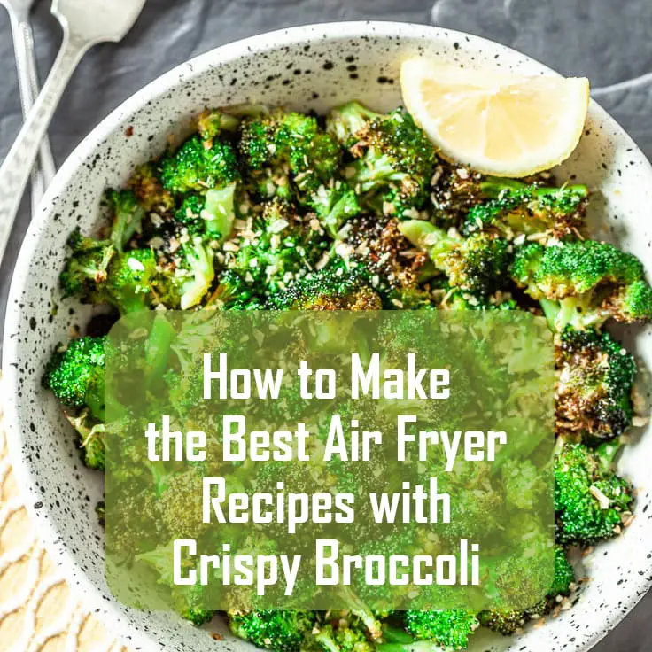 How to Make the Best Air Fryer Recipes with Crispy Broccoli fryerly
