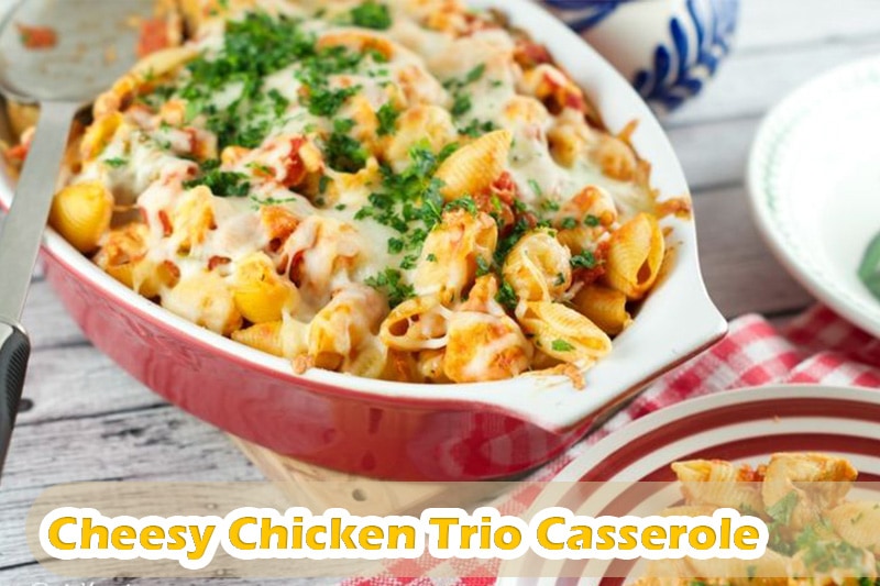Cheesy Chicken Trio Casserole