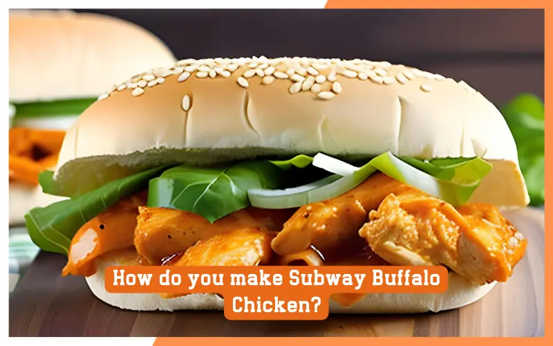 How do you make Subway Buffalo Chicken