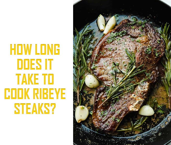 How long does it take to cook ribeye steaks