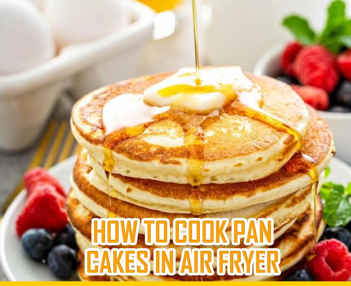 How to Cook Pan Cakes in Air Fryer