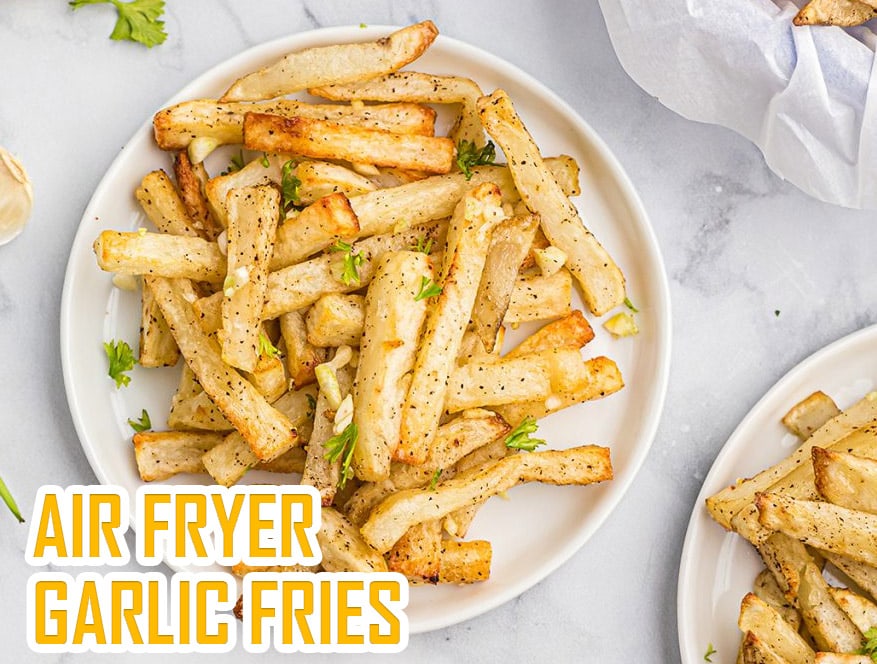 air fryer garlic fries