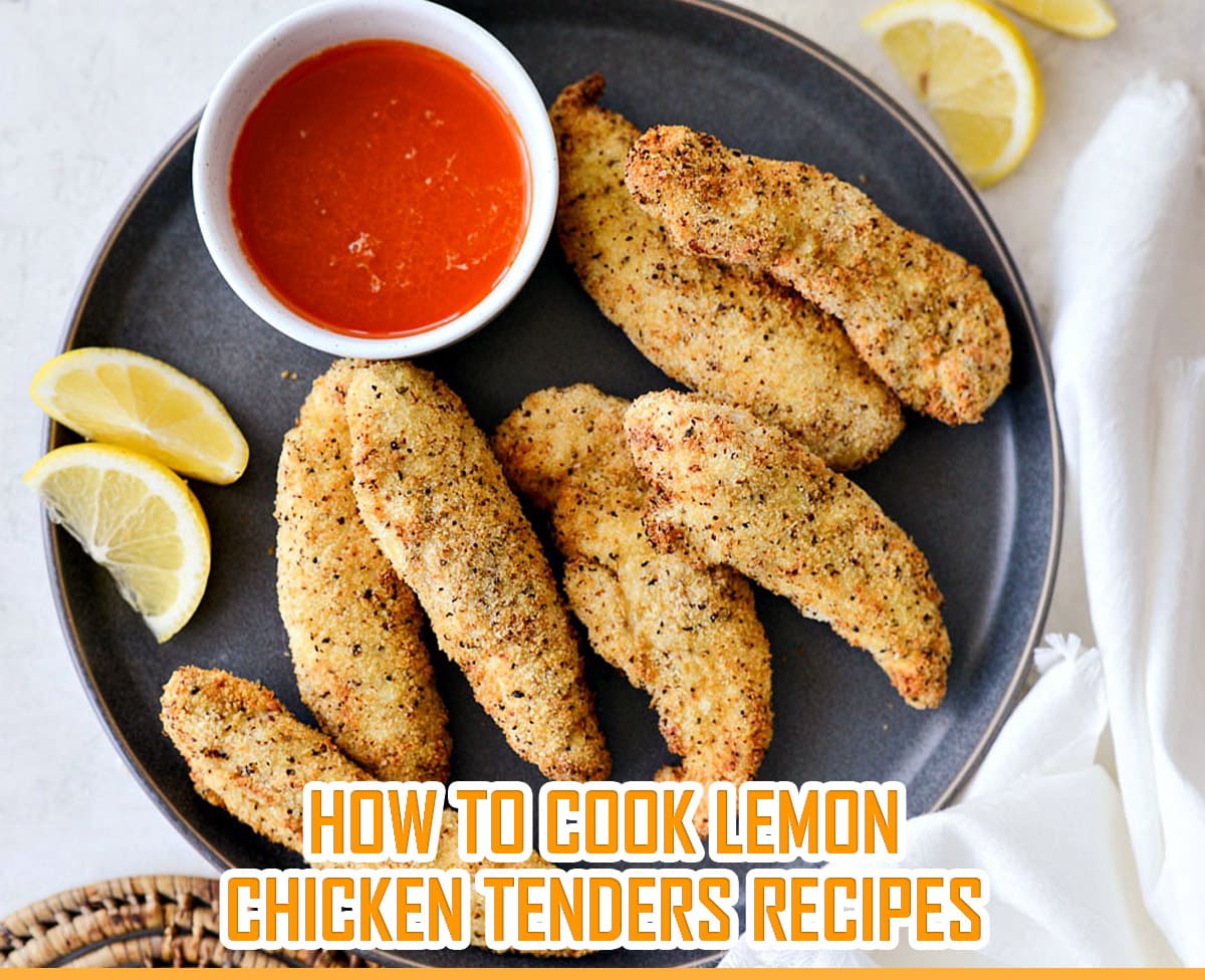 How to Cook Lemon Chicken Tenders Recipes fryerly