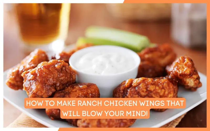 How to Make Ranch Chicken Wings That Will Blow Your Mind!