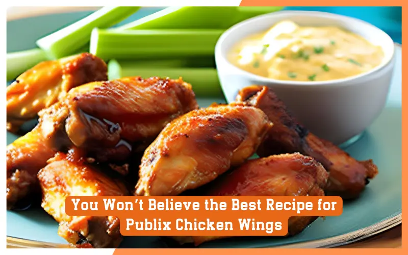You Won’t Believe the Best Recipe for Publix Chicken Wings