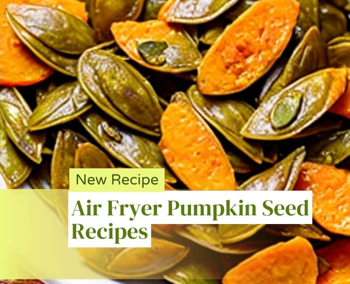 Air Fryer Pumpkin Seed Recipes