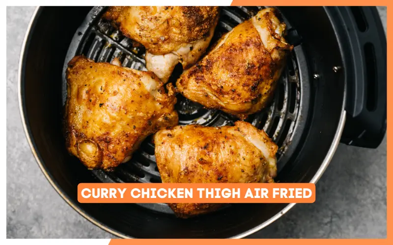 Curry Chicken Thigh Air Fried