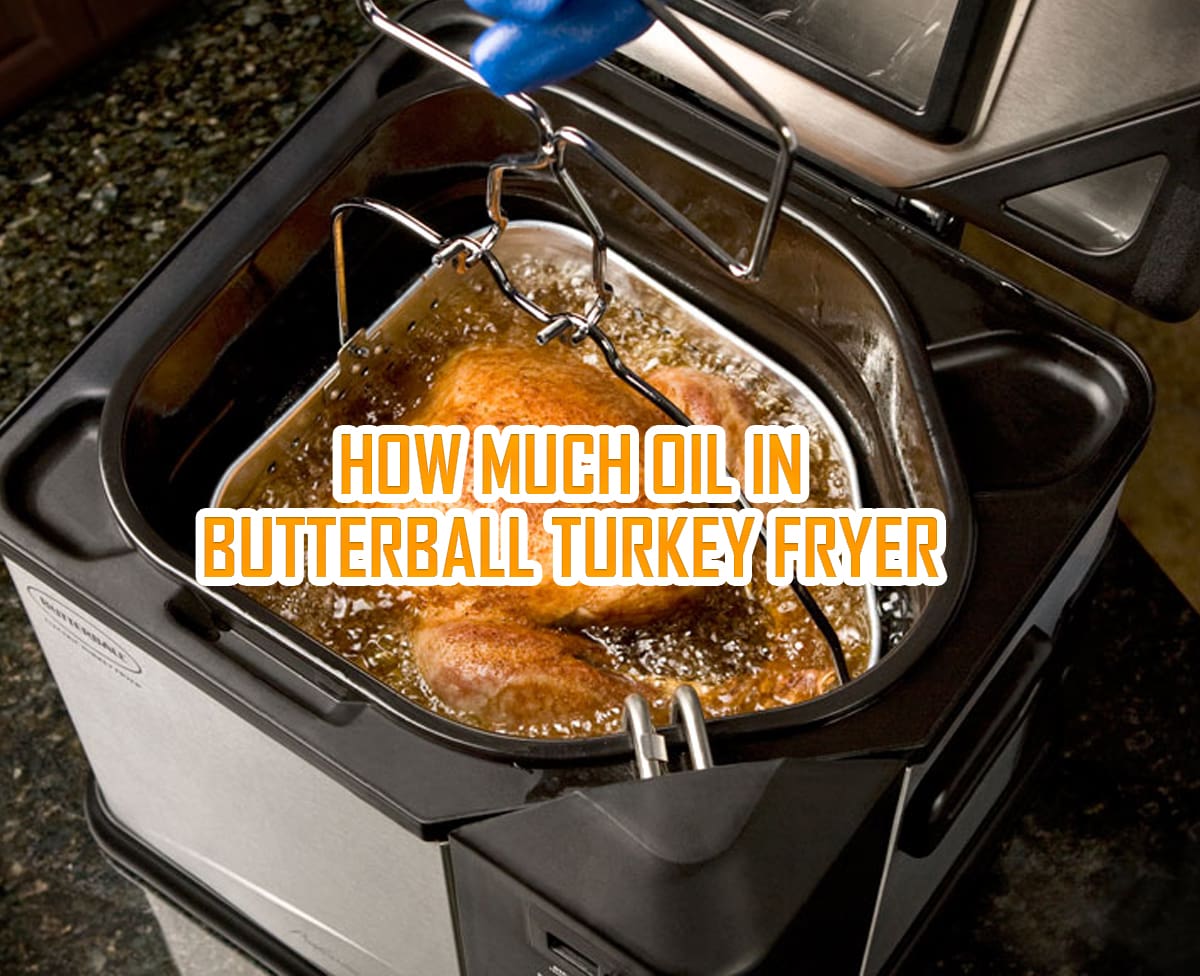 How Much Oil in Butterball Turkey Fryer