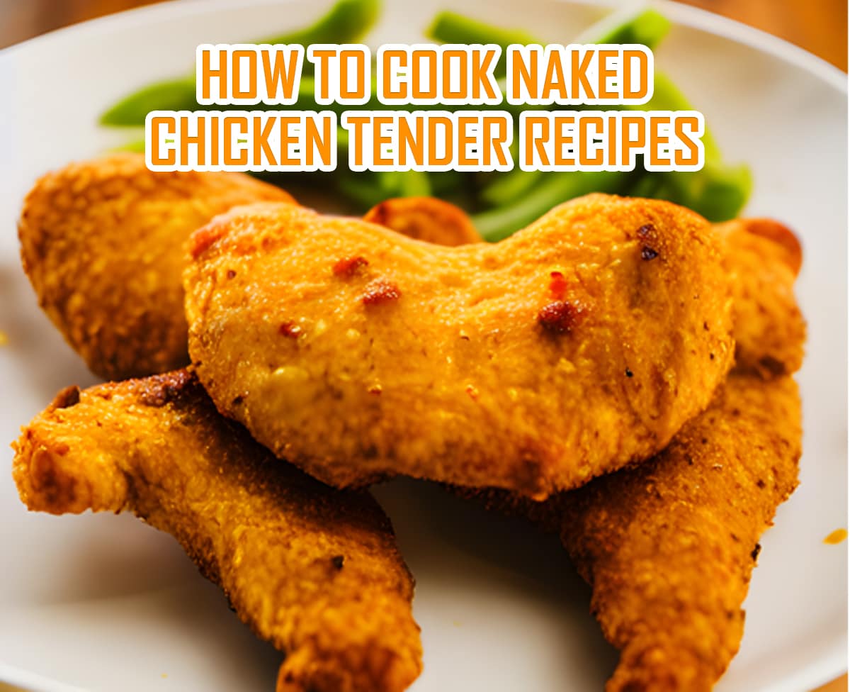 How to Cook Naked Chicken Tender Recipes