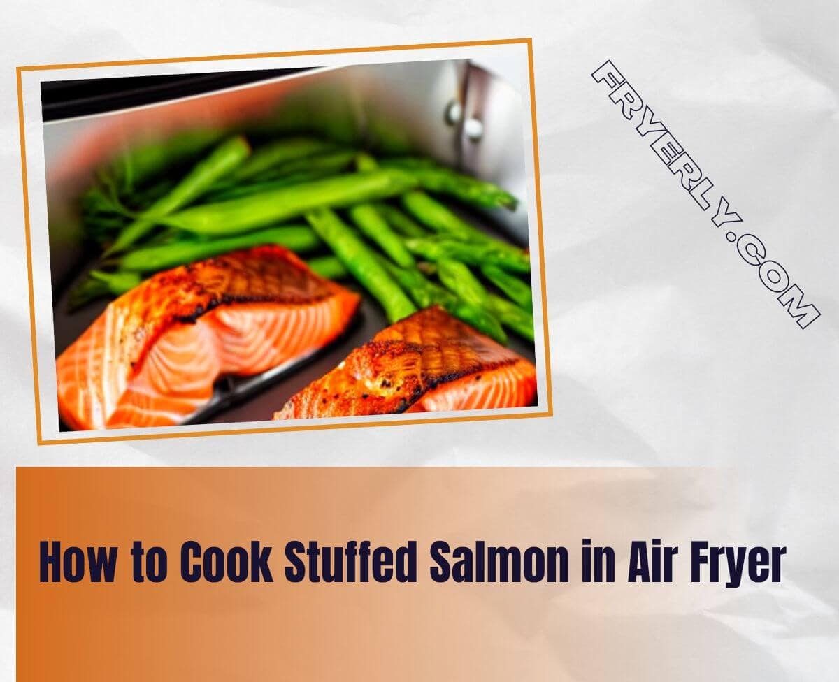 How to Cook Stuffed Salmon in Air Fryer
