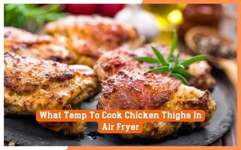 What Temp To Cook Chicken Thighs In Air Fryer