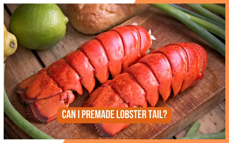Can I Premade Lobster Tail?