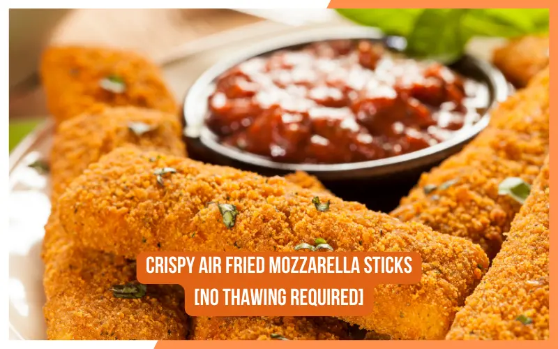 Crispy Air Fried Mozzarella Sticks [No Thawing Required]