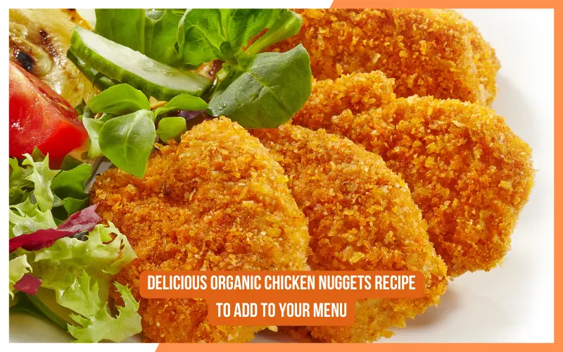 Delicious Organic Chicken Nuggets Recipe to Add to Your Menu