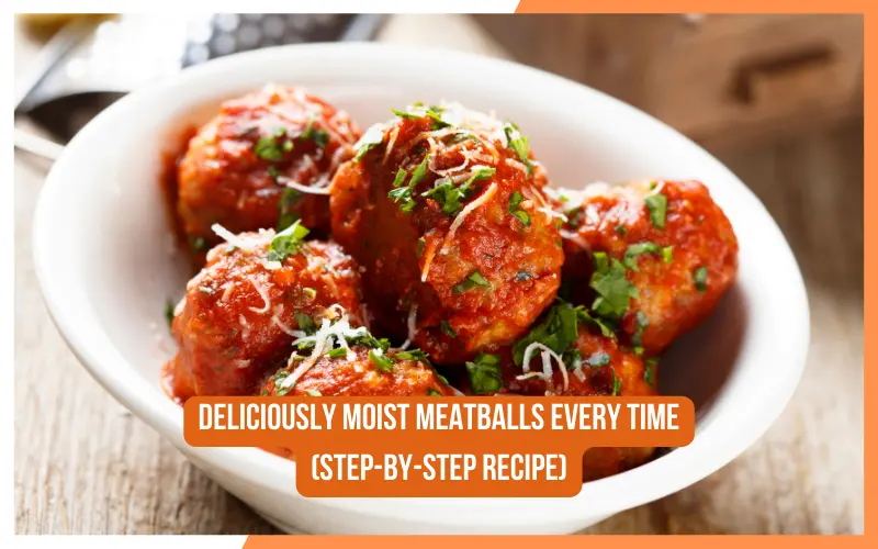 Deliciously Moist Meatballs Every Time (Step-by-Step Recipe)