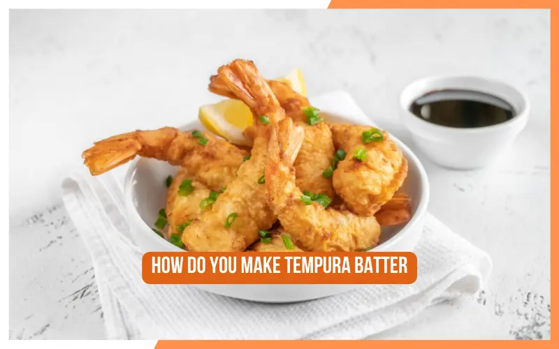 How Do You Make Tempura Batter