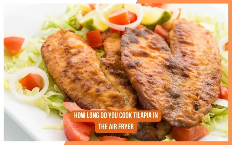 How Long Do You Cook Tilapia in the Air Fryer?