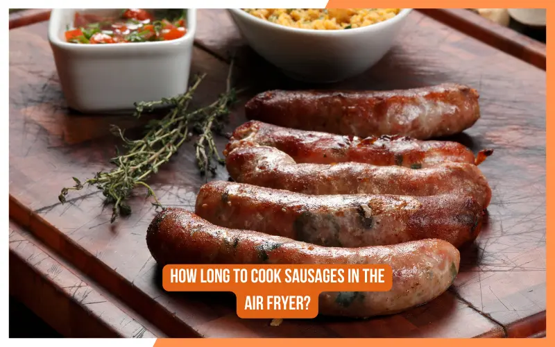 How Long to Cook Sausages in the Air Fryer?