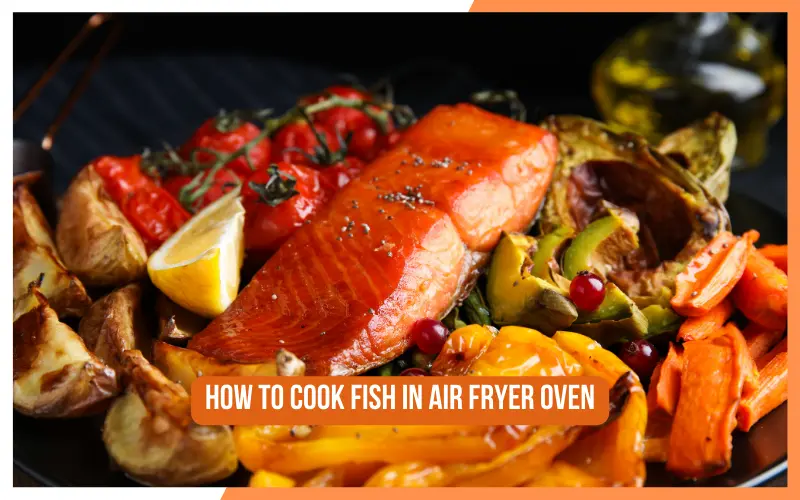 How To Cook Fish In Air Fryer Oven