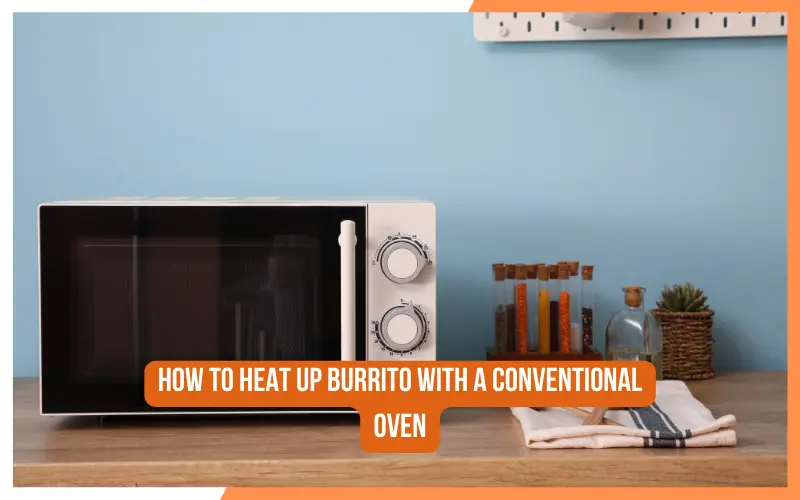 How to Heat Up Burrito With a Conventional Oven