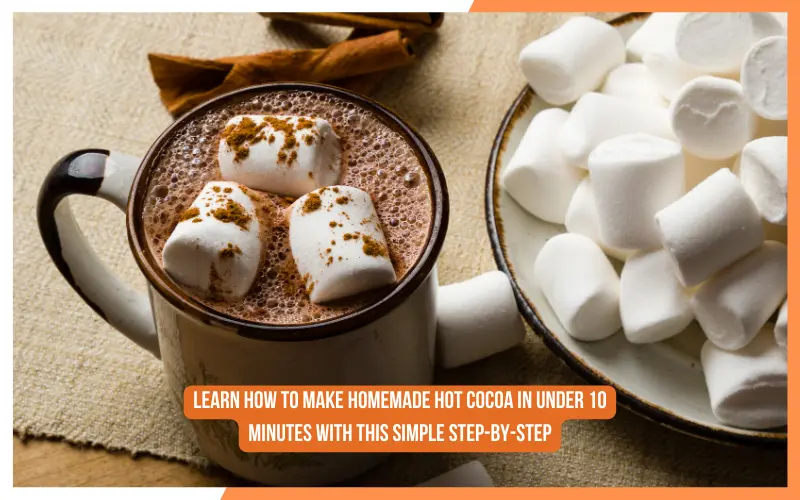 Learn How To Make Homemade Hot Cocoa In Under 10 Minutes With This Simple Step-by-Step