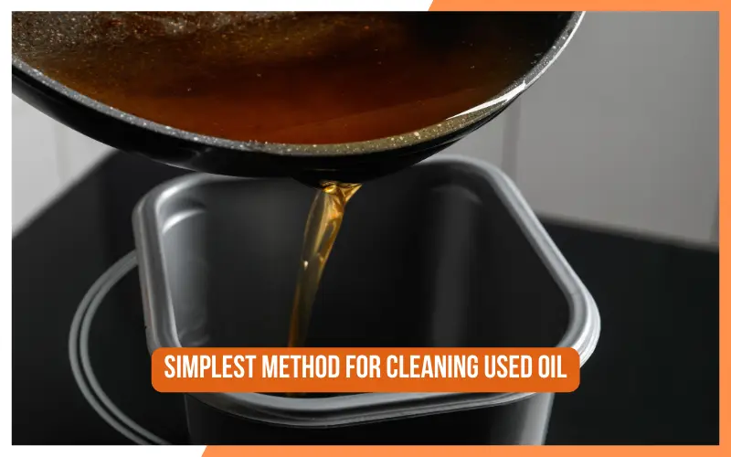 Simplest Method for Cleaning Used Oil