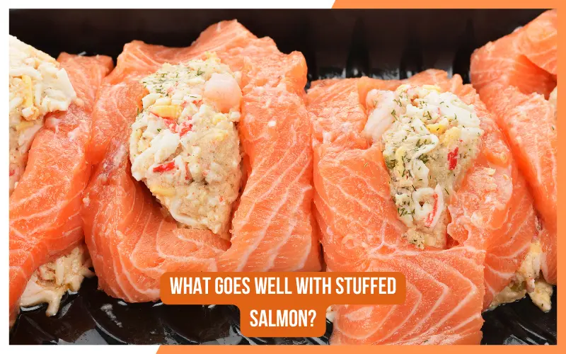 What Goes Well With Stuffed Salmon?