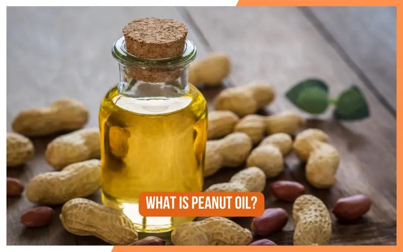What Is Peanut Oil?