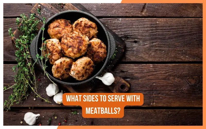 What Sides to Serve with Meatballs