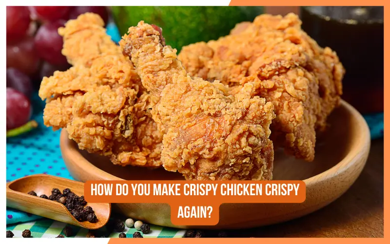 How Do You Make Crispy Chicken Crispy Again?