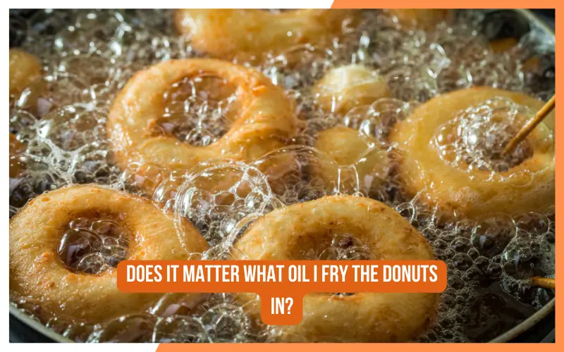 Does It Matter What Oil I Fry The Donuts In