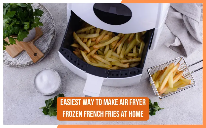 Easiest Way to Make Air Fryer Frozen French Fries at Home