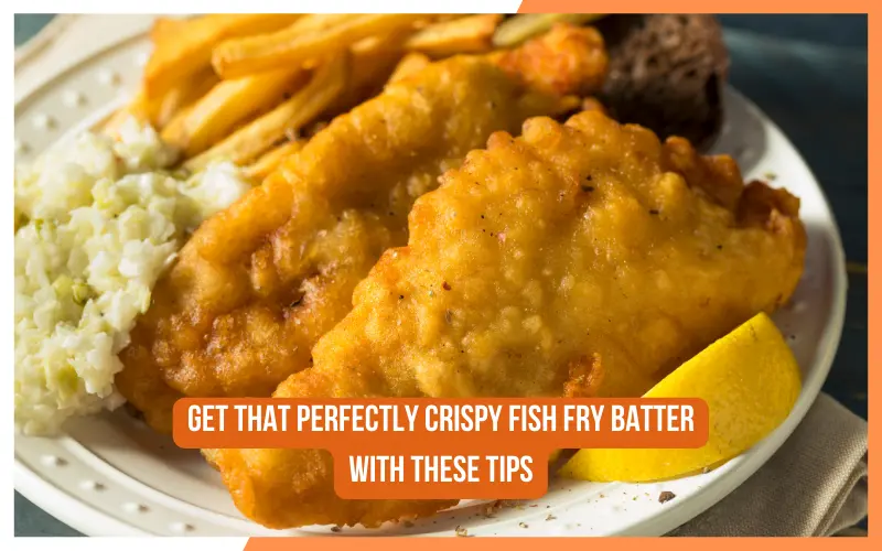 Get That Perfectly Crispy Fish Fry Batter With These Tips
