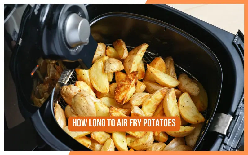 How Long To Air Fry Potatoes