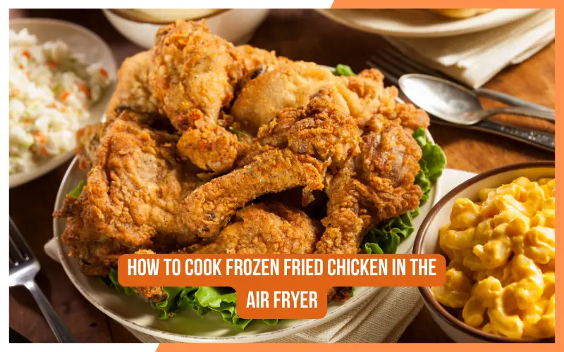 How To Cook Frozen Fried Chicken In The Air Fryer