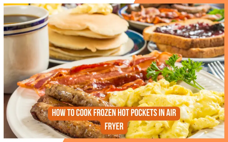 How To Cook Frozen Hot Pockets In Air Fryer