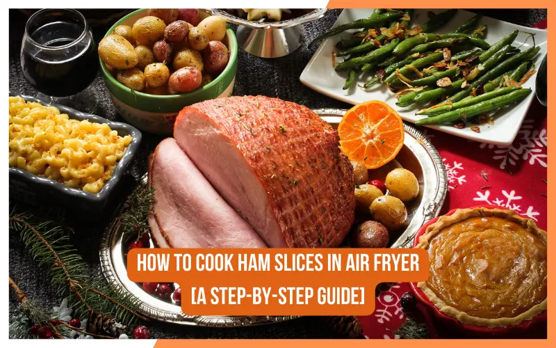 How To Cook Ham Slices In Air Fryer