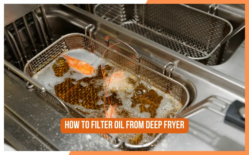 How To Filter Oil From Deep Fryer