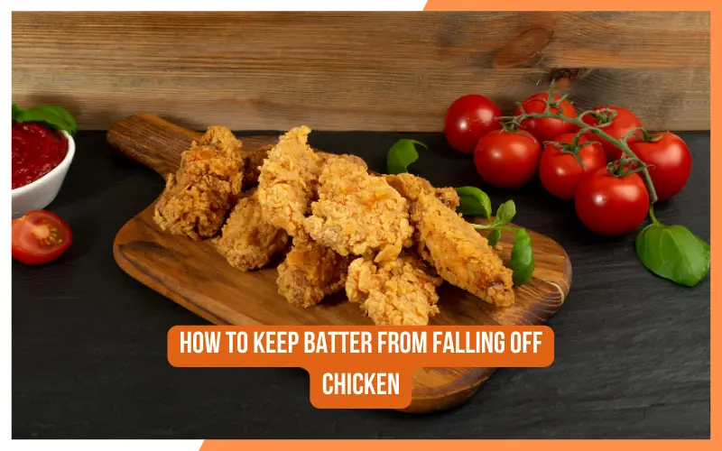 How to Keep Batter from Falling Off Chicken