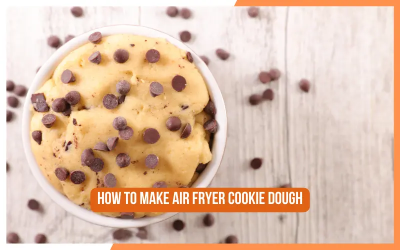 How To Make Air Fryer Cookie Dough