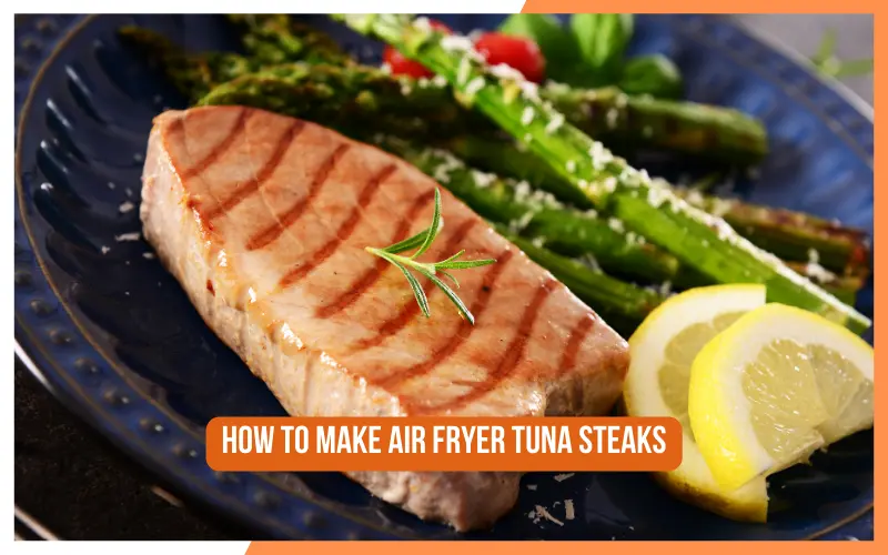 How To Make Air Fryer Tuna Steaks
