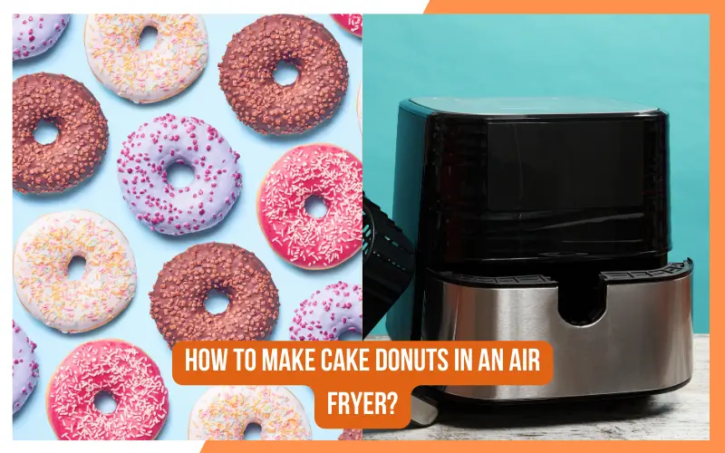 How To Make Cake Donuts In An Air Fryer