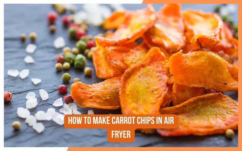 How To Make Carrot Chips In Air Fryer