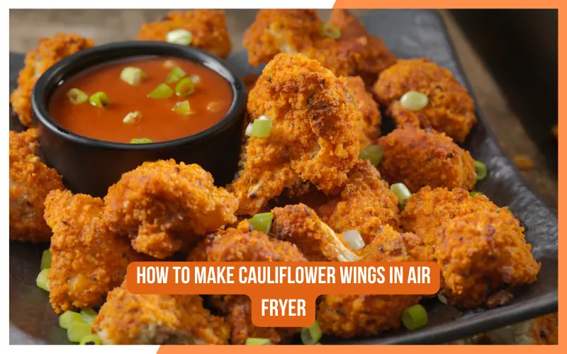 How To Make Cauliflower Wings In Air Fryer