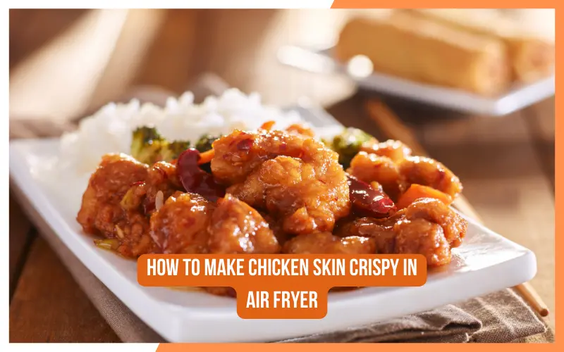 How To Make Chicken Skin Crispy In Air Fryer