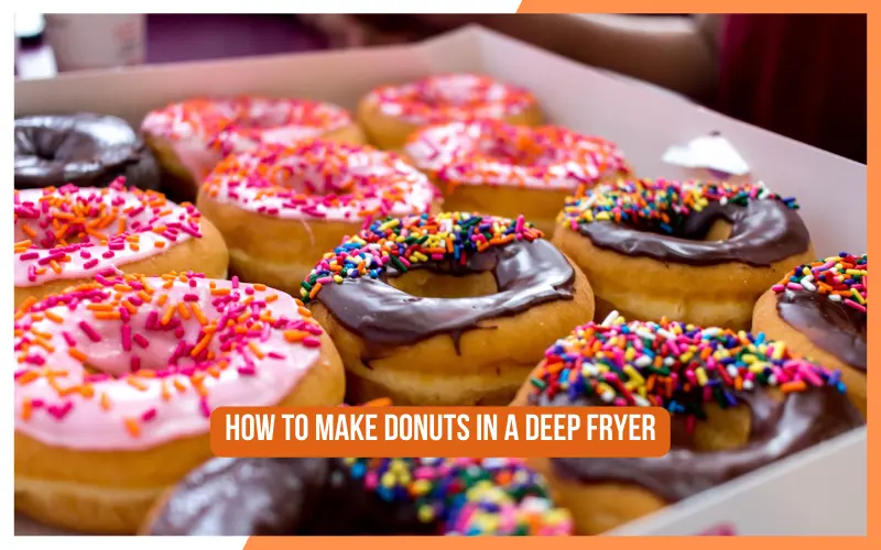 How To Make Donuts In A Deep Fryer